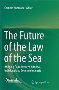 The future of the law of the sea : bridging gaps between national, individual and common Interests