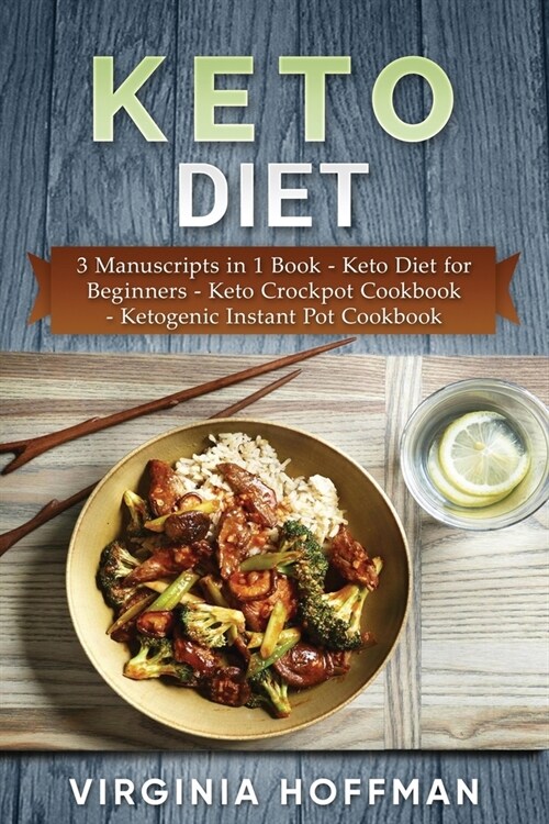 Keto Diet: 3 Manuscripts in 1 Book - Keto Diet for Beginners - Keto Crockpot Cookbook - Ketogenic Instant Pot Cookbook (Paperback)