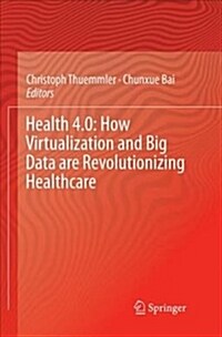 Health 4.0: How Virtualization and Big Data Are Revolutionizing Healthcare (Paperback)