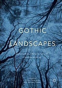 Gothic Landscapes: Changing Eras, Changing Cultures, Changing Anxieties (Paperback)