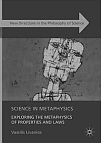 Science in Metaphysics: Exploring the Metaphysics of Properties and Laws (Paperback)
