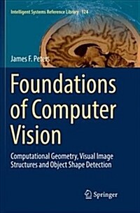 Foundations of Computer Vision: Computational Geometry, Visual Image Structures and Object Shape Detection (Paperback)