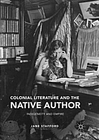 Colonial Literature and the Native Author: Indigeneity and Empire (Paperback)