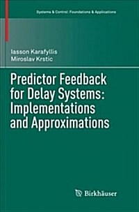 Predictor Feedback for Delay Systems: Implementations and Approximations (Paperback)