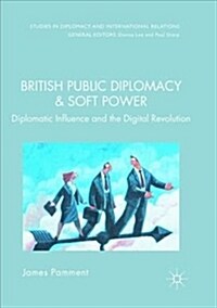 British Public Diplomacy and Soft Power: Diplomatic Influence and the Digital Revolution (Paperback)