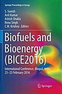 Biofuels and Bioenergy (Bice2016): International Conference, Bhopal, India, 23-25 February 2016 (Paperback)