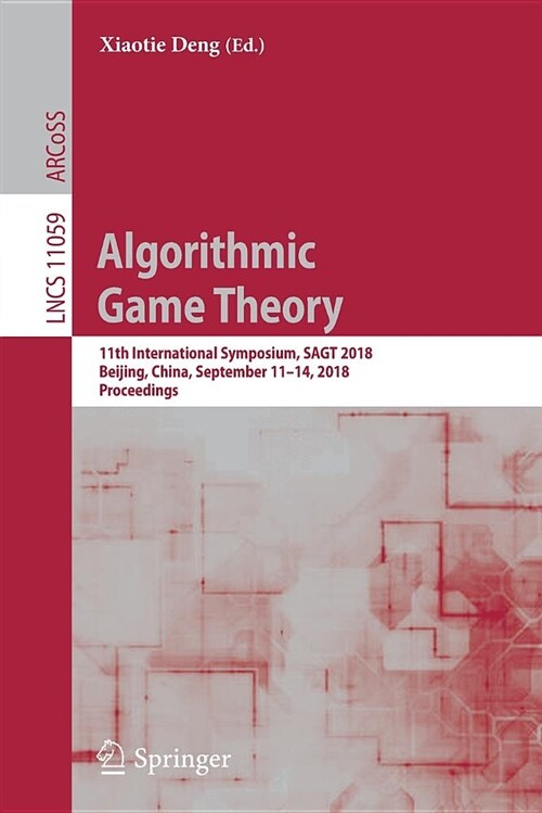 Algorithmic Game Theory: 11th International Symposium, Sagt 2018, Beijing, China, September 11-14, 2018, Proceedings (Paperback, 2018)