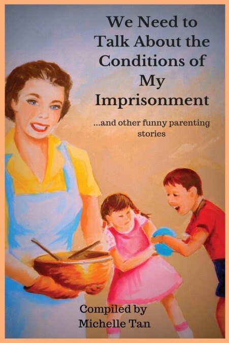 We Need to Talk about the Conditions of My Imprisonment... and Other Funny Parenting Stories (Paperback)