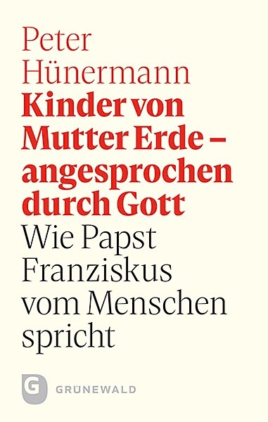 Kinder Von Mutter Erde - Angesprochen Durch Gott: Wie Papst Franziskus Vom Menschen Spricht (Hardcover)