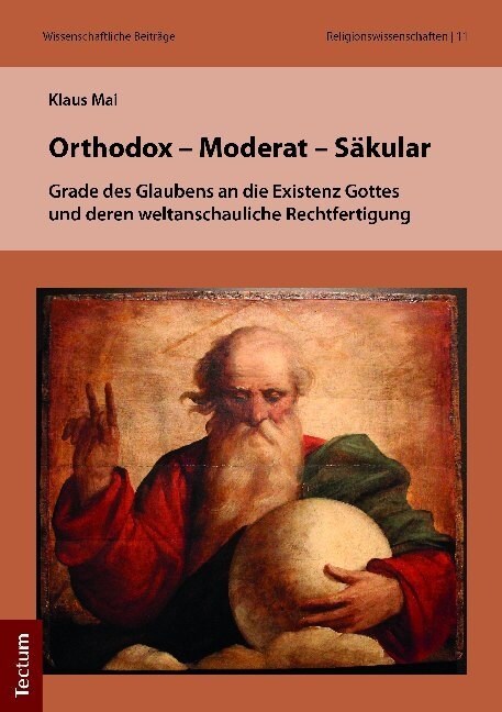 Orthodox - Moderat - Sakular: Grade Des Glaubens an Die Existenz Gottes Und Deren Weltanschauliche Rechtfertigung (Paperback)