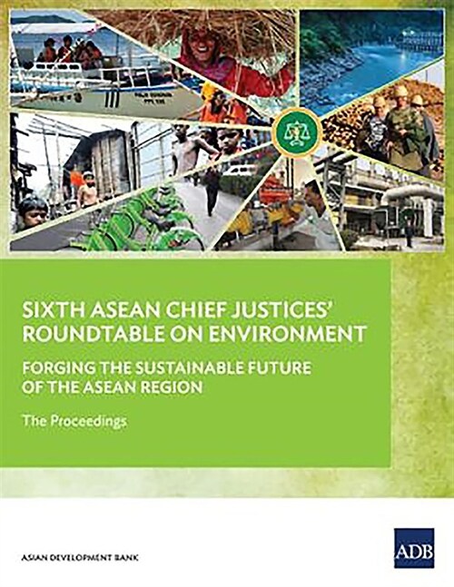 Sixth ASEAN Chief Justices Roundtable on Environment: Forging the Sustainable Future of the ASEAN Region - The Proceedings (Paperback)