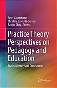 Practice Theory Perspectives on Pedagogy and Education: Praxis, Diversity and Contestation (Paperback)