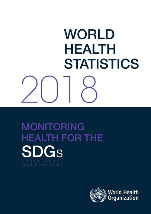 World Health Statistics 2018: Monitoring Health for the Sustainable Development Goals (Sdgs) (Paperback)