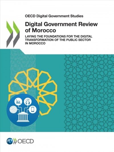 OECD Digital Government Studies Digital Government Review of Morocco: Laying the Foundations for the Digital Transformation of the Public Sector in Mo (Paperback)