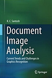 Document Image Analysis: Current Trends and Challenges in Graphics Recognition (Hardcover, 2018)