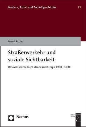 Strassenverkehr Und Soziale Sichtbarkeit: Das Massenmedium Strasse in Chicago 1900-1930 (Paperback)