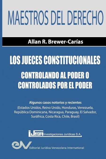 Los Jueces Constitucionales. Controlando Al Poder O Controlados Por El Poder: Algunos Casos Recientes ( Estados Unidos, Reino Unido, Honduras, Venezue (Paperback)