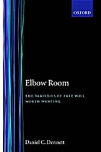Elbow Room : The Varieties of Free Will Worth Wanting (Paperback)