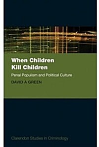 When Children Kill Children : Penal Populism and Political Culture (Hardcover)