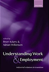 Understanding Work and Employment : Industrial Relations in Transition (Paperback)