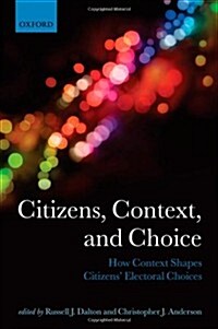 Citizens, Context, and Choice : How Context Shapes Citizens Electoral Choices (Hardcover)