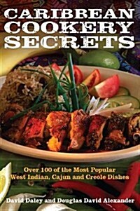 Caribbean Cookery Secrets : How to Cook 100 of the Most Popular West Indian, Cajun and Creole Dishes (Paperback)