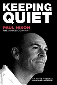 Keeping Quiet: Paul Nixon: The Autobiography (Hardcover)
