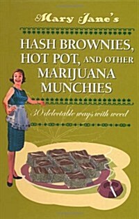 Mary Janes Hash Brownies, Hot Pot and Other Marijuana Munchies : 30 Delectable Ways with Weed (Hardcover)