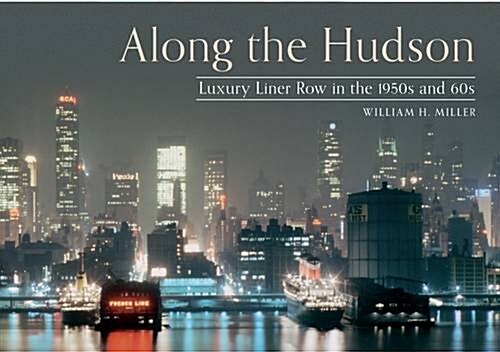 Along the Hudson : Luxury Liner Row in the 1950s and 60s (Paperback)