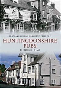 Huntingdonshire Pubs Through Time (Paperback, UK ed.)