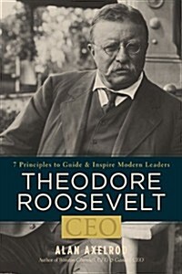 Theodore Roosevelt, CEO (Paperback)