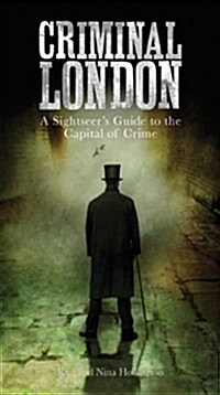 Criminal London : A Sightseers Guide to the Capital of Crime (Paperback)