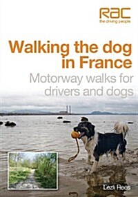 Walking the Dog in France: Motorway Walks for Drivers and Dogs (Paperback)