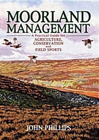 Moorland Management : For Agriculture, Conservation and Field Sports - A Practical Guide (Hardcover)