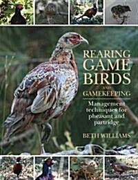 Rearing Game Birds and Gamekeeping : Management Techniques for Pheasant and Partridge (Hardcover)