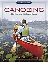 Canoeing the Essential Skills & Safety: An Essential Guide-The Essential Skills and Safety (Paperback)