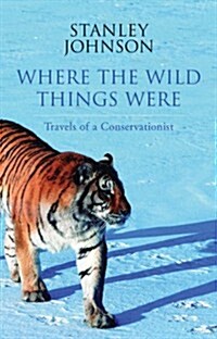 Where the Wild Things Were : Travels of a Conservationist (Paperback)