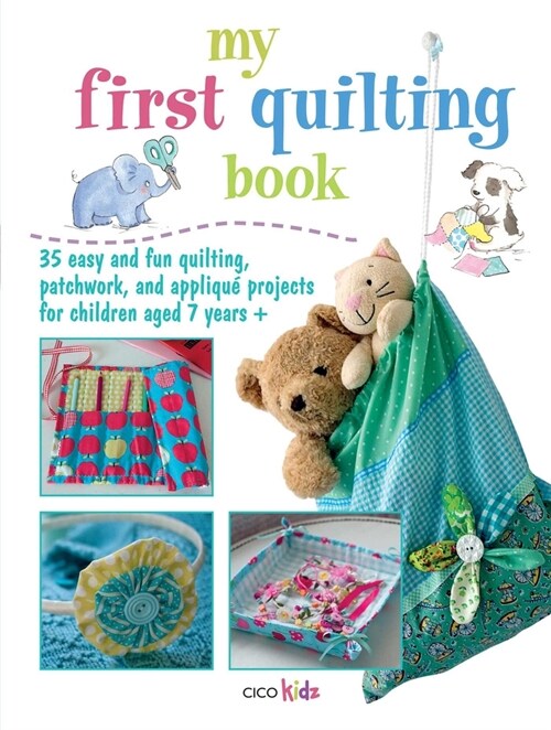 My First Quilting Book : 35 Easy and Fun Sewing Projects (Paperback)