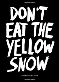 Dont Eat the Yellow Snow: Pop Music Wisdom (Paperback)