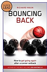 Bouncing Back: How to Get Going Again After a Career Setback (Paperback)