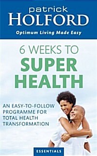 6 Weeks to Superhealth : An Easy-to-Follow Programme for Total Health Transformation (Paperback)