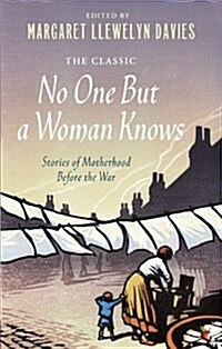 No One But a Woman Knows : Stories of Motherhood Before the War (Paperback)