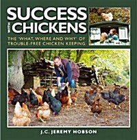 Success with Chickens : The What, Where and Why of Trouble-free Chicken Keeping (Paperback)