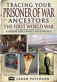 Tracing Your Prisoner of War Ancestors: The First World War (Paperback)