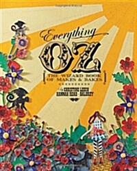 Everything Oz : The Wizard Book of Makes & Bakes (Paperback)