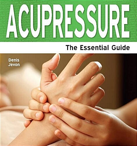 Acupressure : The Essential Guide (Paperback)