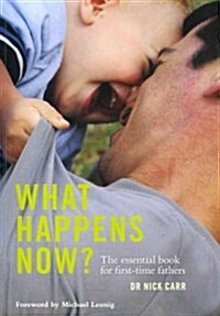 What Happens Now?: The Essential Book for First-Time Fathers (Paperback)