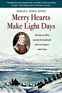 Merry Hearts Make Light Days: The War of 1812 Journal of Lieutenant John Le Couteur, 104th Foot (Paperback, Revised)