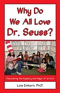 Why Do We All Love Dr. Seuss?: Discovering the Mystery and Magic of an Icon (Paperback)