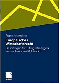 Europaisches Wirtschaftsrecht: Grundlagen Fur Erfolgstrategien Im Wachsenden Eu-Markt (Paperback, 1. Aufl. 2100)